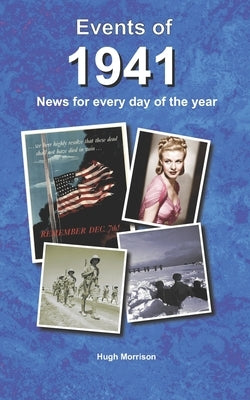 Events of 1941: news for every day of the year by Morrison, Hugh