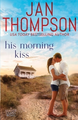 His Morning Kiss: Starting Over on St. Simon's Island... A Christian Small Town Beach Romance by Thompson, Jan