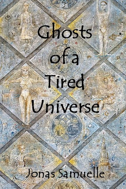 Ghosts of a Tired Universe by Kafanov, Vasily