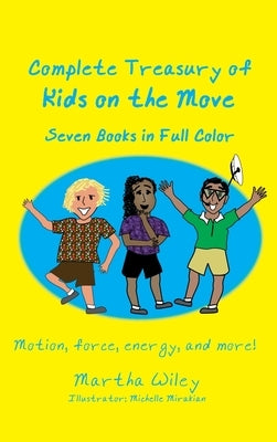 Complete Treasury of Kids on the Move: Motion, Force, Energy and More by Wiley, Martha