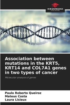 Association between mutations in the KRT5, KRT14 and COL7A1 genes in two types of cancer by Queiroz, Paulo Roberto