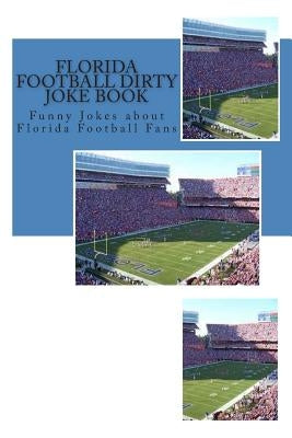 Florida Football Dirty Joke Book: Funny Jokes about Florida Football Fans by Sims, Rich