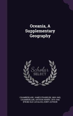 Oceania, A Supplementary Geography by Chamberlain, James Franklin 1869-1943