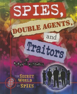Spies, Double Agents, and Traitors by Mitchell, Susan K.