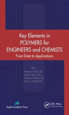 Key Elements in Polymers for Engineers and Chemists: From Data to Applications by Berlin, Alexandr A.
