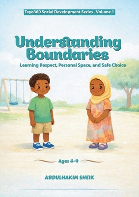 Understanding Boundaries: Learning Respect, Personal Space, and Safe Choice by Sheik, Abdulhakim