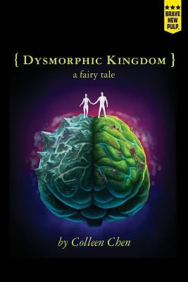 Dysmorphic Kingdom: a fairy tale by Chen, Colleen