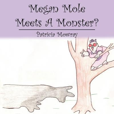 Megan Mole Meets A Monster? by Mowray, Patricia
