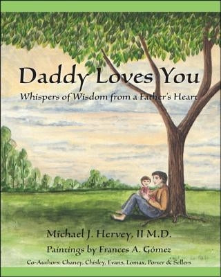 Daddy Loves You: Whispers of Wisdom from a Father's Heart by Hervey, Michael J., II
