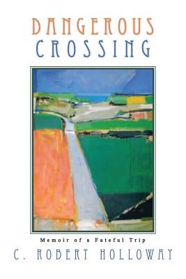 Dangerous Crossing by Holloway, C. Robert