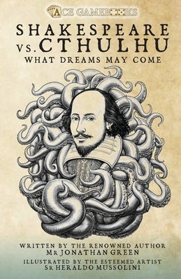 Shakespeare Vs. Cthulhu: What Dreams May Come by Green, Jonathan