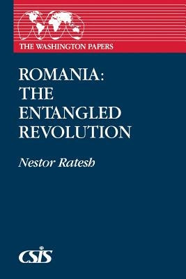 Romania: The Entangled Revolution by Ratesh, Nestor