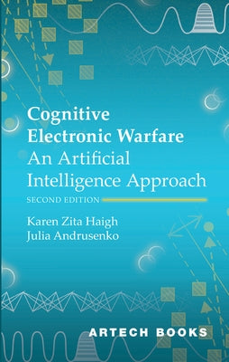 Cognitive Electronic Warfare: An Artificial Intelligence Approach, Second Edition by Haigh, Karen Zita