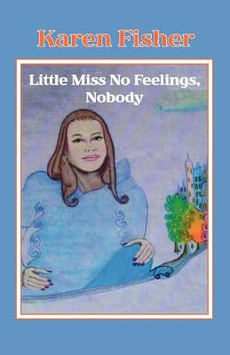 Little Miss No Feelings, Nobody by Fisher, Karen