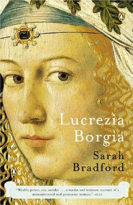 Lucrezia Borgia: Life, Love, and Death in Renaissance Italy by Bradford, Sarah