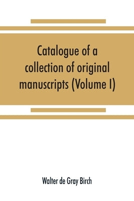 Catalogue of a collection of original manuscripts formerly belonging to the Holy Office of the Inquisition in the Canary Islands: and now in the posse by De Gray Birch, Walter