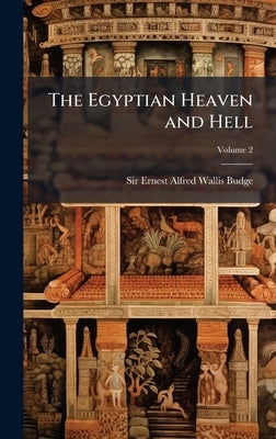 The Egyptian Heaven and Hell by Budge, E. A. Wallis