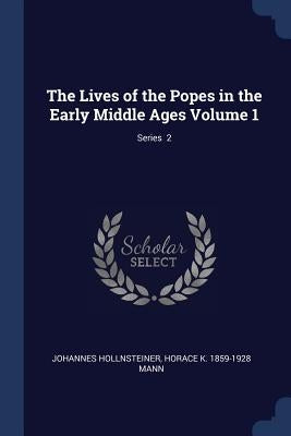 The Lives of the Popes in the Early Middle Ages Volume 1; Series 2 by Hollnsteiner, Johannes