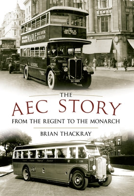 The Aec Story: From the Regent to the Monarch by Thackray, Brian