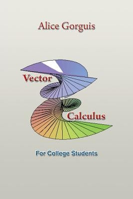 Vector Calculus: For College Students by Gorguis, Alice