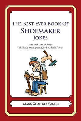 The Best Ever Book of Shoemaker Jokes: Lots and Lots of Jokes Specially Repurposed for You-Know-Who by Young, Mark Geoffrey