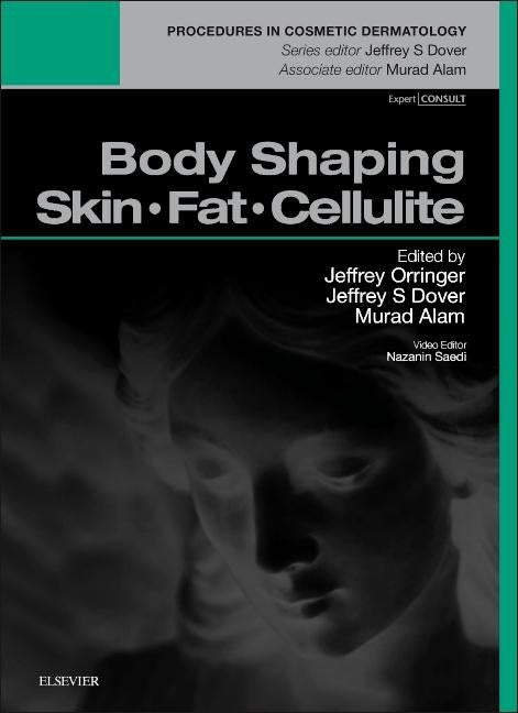 Body Shaping: Skin Fat Cellulite: Procedures in Cosmetic Dermatology Series by Orringer, Jeffrey S.
