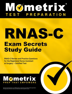 Rnas-C Exam Secrets Study Guide: Rnas-C Review and Practice Questions for the Registered Nurse Assistant at Surgery - Certified Test by Mometrix