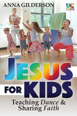 Jesus for Kids: Teaching Dance and Sharing Faith by Gilderson, Anna