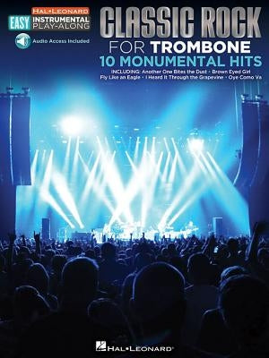 Classic Rock - 10 Monumental Hits: Trombone Easy Instrumental Play-Along Book with Online Audio Tracks by Hal Leonard Corp