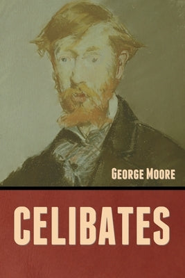 Celibates by Moore, George