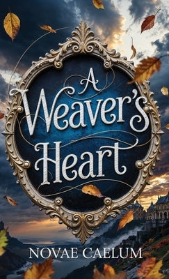 A Weaver's Heart by Caelum, Novae