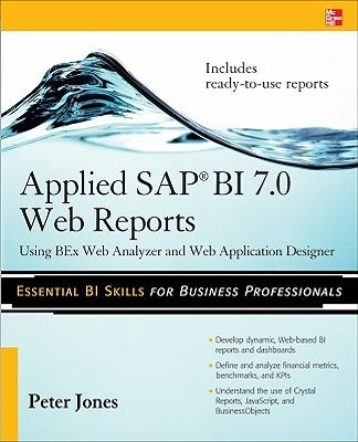 Applied SAP Bi 7.0 Web Reports: Using Bex Web Analyzer and Web Application Designer by Jones, Peter