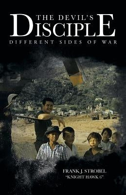 The Devil's Disciple: Different Sides of War by Strobel, Frank J.