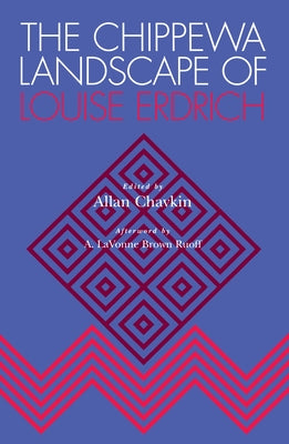 The Chippewa Landscape of Louise Erdrich by Chavkin, Allan