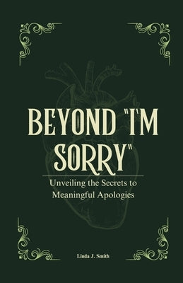 Beyond "I'm Sorry": Unveiling the Secrets to Meaningful Apologies by Campbell, Ajon
