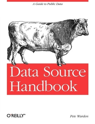 Data Source Handbook: A Guide to Public Data by Warden, Pete