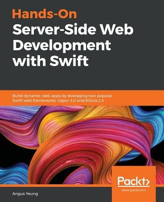 Hands-On Server-Side Web Development with Swift by Yeung, Angus