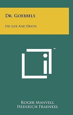 Dr. Goebbels: His Life And Death by Manvell, Roger
