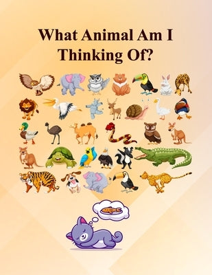 What Animal Am I Thinking Of?: Fun Guessing Activity Game For 2 To 6 Years Olds by Leisure &. Fun, Tp