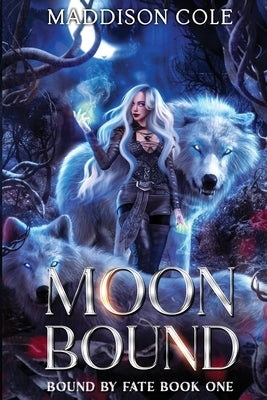 Moon Bound: A Why Choose Fated Mates Romance by Cole, Maddison