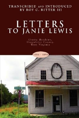 Letters to Janie Lewis: Grassy Meadows, Greenbrier County, West Virginia by Ritter, Roy C., III
