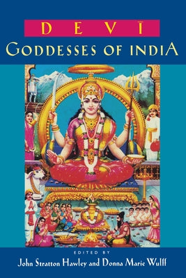 Devi: Goddesses of India Volume 7 by Hawley, John Stratton