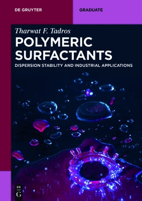 Polymeric Surfactants: Dispersion Stability and Industrial Applications by Tadros, Tharwat F.