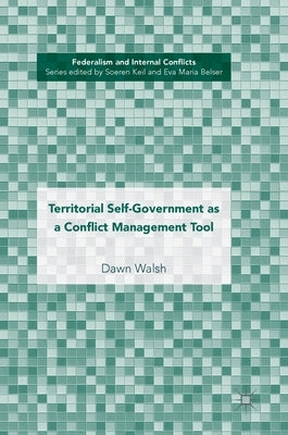 Territorial Self-Government as a Conflict Management Tool by Walsh, Dawn