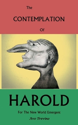 The Contemplation of Harold: For the New World Emergent by Trevino, Avo