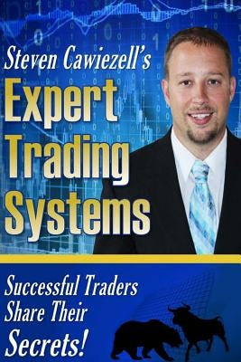 Expert Trading Systems: Successful Traders Share Their Secrets by Cawiezell, Steven