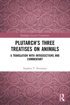 Plutarch's Three Treatises on Animals: A Translation with Introductions and Commentary by Newmyer, Stephen T.