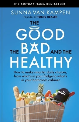 The Good, the Bad and the Healthy: How to Make Smarter Daily Choices by Van Kampen, Sunna