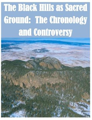 The Black Hills as Sacred Ground: The Chronology and Controversy by National Park Services