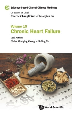 Evidence-Based Clinical Chinese Medicine - Volume 15: Chronic Heart Failure by Xue, Charlie Changli